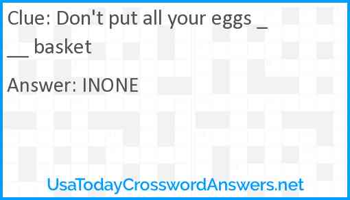 Don't put all your eggs ___ basket Answer