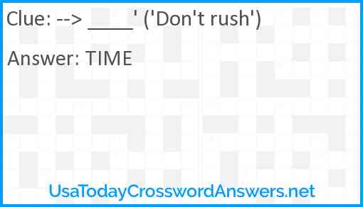 --> ____' ('Don't rush') Answer