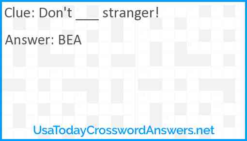 Don't ___ stranger! Answer