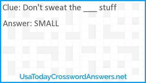 Don't sweat the ___ stuff Answer