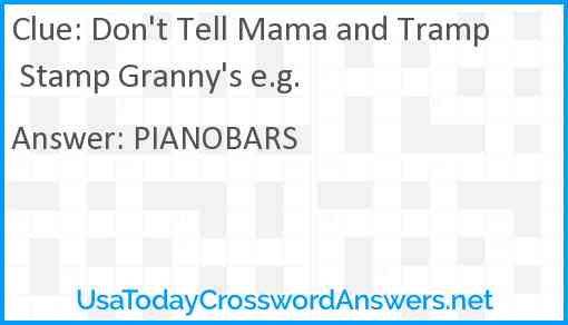 Don't Tell Mama and Tramp Stamp Granny's e.g. Answer