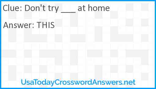 Don't try ___ at home Answer