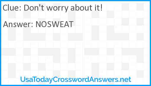 Don #39 t worry about it crossword clue UsaTodayCrosswordAnswers net