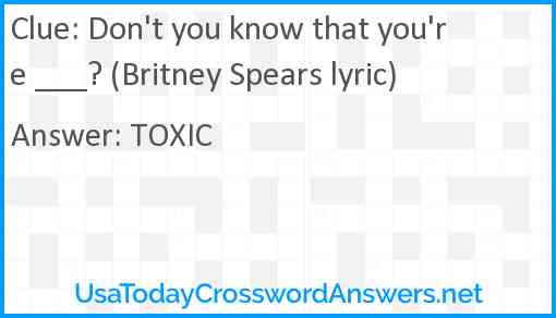 Don't you know that you're ___? (Britney Spears lyric) Answer