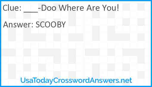 ___-Doo Where Are You! Answer