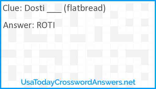 Dosti ___ (flatbread) Answer