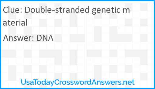 Double-stranded genetic material Answer