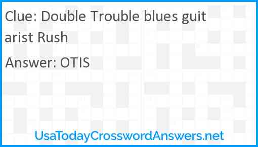 Double Trouble blues guitarist Rush Answer