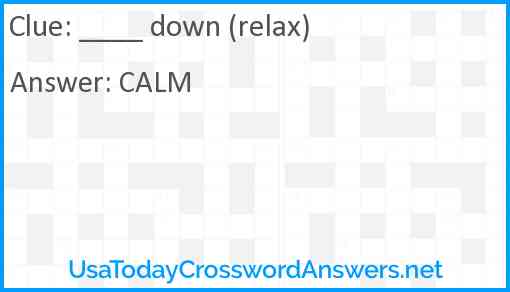 ____ down (relax) Answer