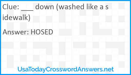 ___ down (washed like a sidewalk) Answer