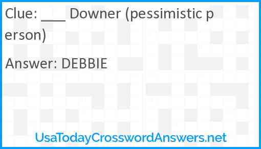 ___ Downer (pessimistic person) Answer
