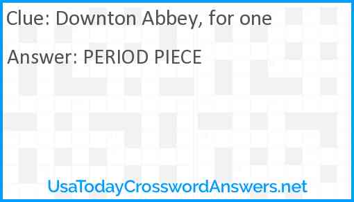 Downton Abbey for one crossword clue UsaTodayCrosswordAnswers net