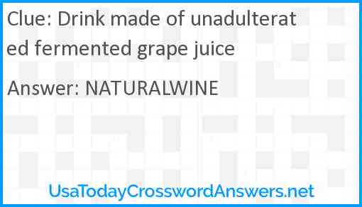 Drink made of unadulterated fermented grape juice Answer