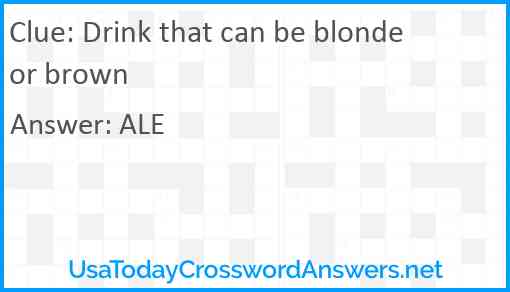 Drink that can be blonde or brown Answer