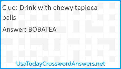 Drink with chewy tapioca balls Answer