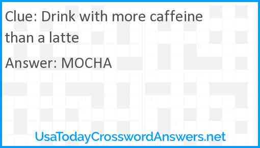 Drink with more caffeine than a latte Answer