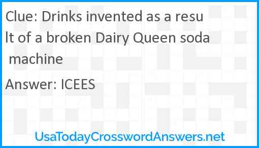 Drinks invented as a result of a broken Dairy Queen soda machine Answer
