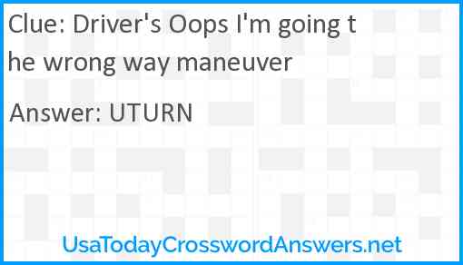 Driver's Oops I'm going the wrong way maneuver Answer
