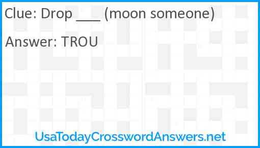 Drop ___ (moon someone) Answer