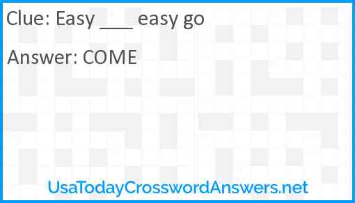 Easy ___ easy go Answer