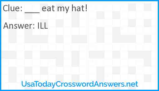 ___ eat my hat! Answer