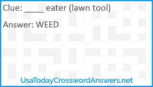 ____ eater (lawn tool) Answer