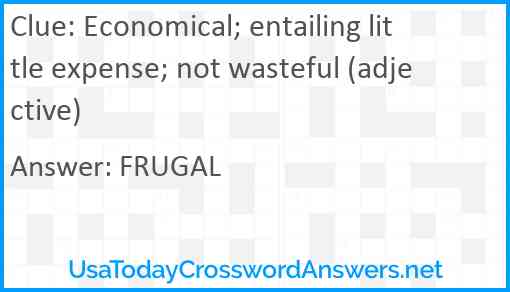 Economical; entailing little expense; not wasteful (adjective) Answer