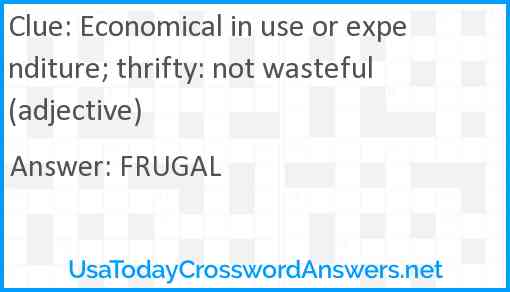 Economical in use or expenditure; thrifty: not wasteful (adjective) Answer