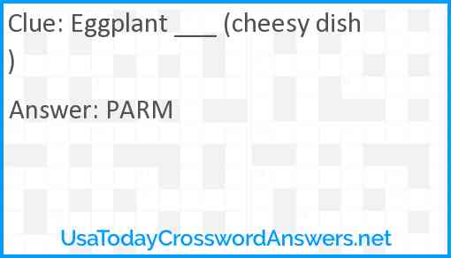 Eggplant ___ (cheesy dish) Answer