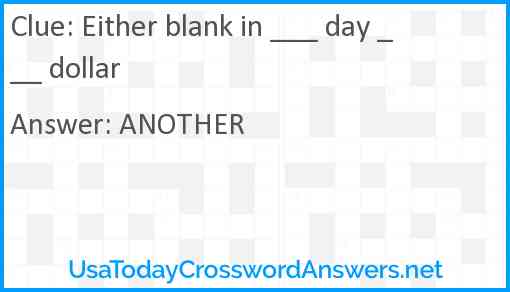 Either blank in ___ day ___ dollar Answer