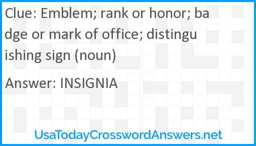 Emblem; rank or honor; badge or mark of office; distinguishing sign (noun) Answer
