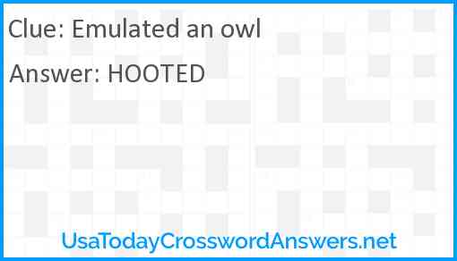 Emulated an owl Answer