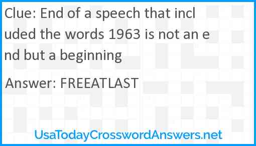 End of a speech that included the words 1963 is not an end but a beginning Answer