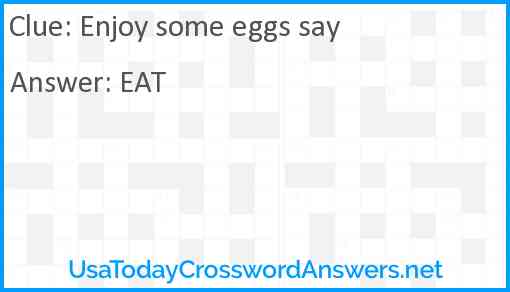 Enjoy some eggs say Answer