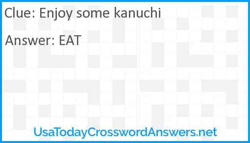 Enjoy some kanuchi Answer