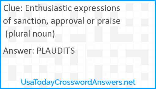 Enthusiastic expressions of sanction, approval or praise (plural noun) Answer