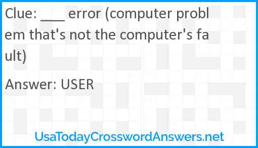___ error (computer problem that's not the computer's fault) Answer