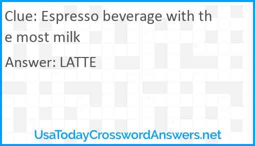 Espresso beverage with the most milk Answer