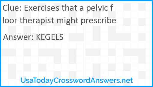 Exercises that a pelvic floor therapist might prescribe Answer