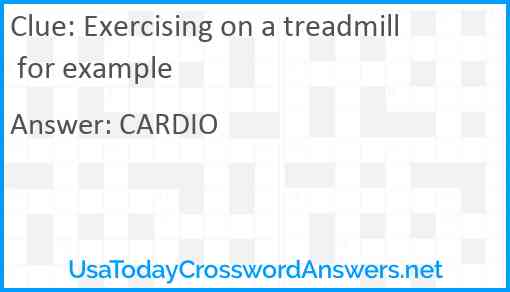 Exercising on a treadmill for example Answer