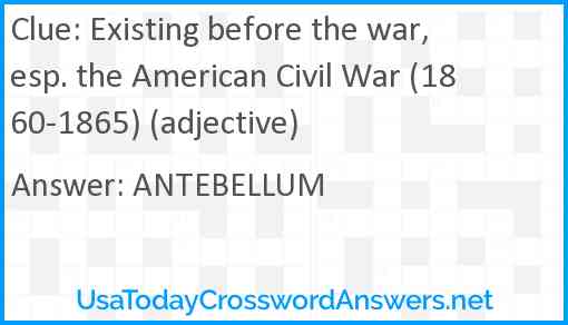 Existing before the war, esp. the American Civil War (1860-1865) (adjective) Answer