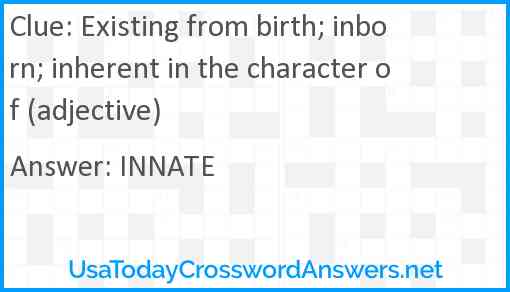 Existing from birth; inborn; inherent in the character of (adjective) Answer