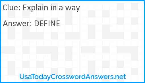 Explain In A Way Crossword Clue Usatodaycrosswordanswers Net