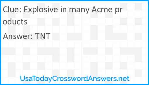 Explosive in many Acme products Answer