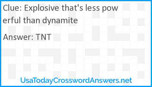 Explosive that's less powerful than dynamite Answer