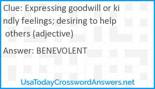 Expressing goodwill or kindly feelings; desiring to help others (adjective) Answer