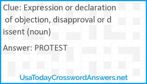 Expression or declaration of objection, disapproval or dissent (noun) Answer