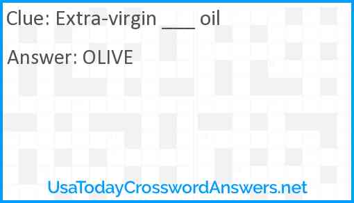 Extra-virgin ___ oil Answer