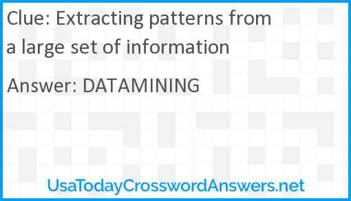 Extracting patterns from a large set of information Answer
