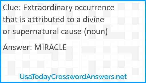 Extraordinary occurrence that is attributed to a divine or supernatural cause (noun) Answer